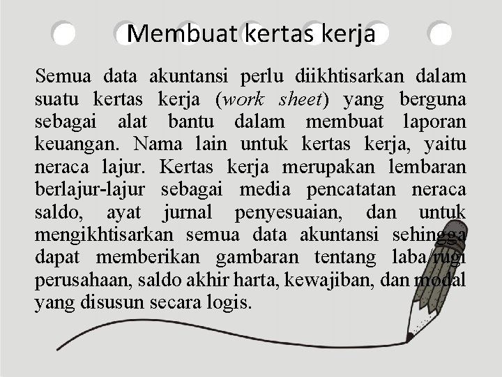 Membuat kertas kerja Semua data akuntansi perlu diikhtisarkan dalam suatu kertas kerja (work sheet)