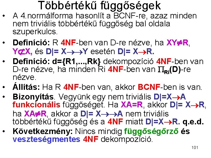 Többértékű függőségek • A 4. normálforma hasonlít a BCNF-re, azaz minden nem triviális többértékű