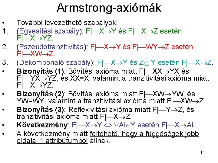 Armstrong-axiómák • 1. 2. 3. • • • További levezethető szabályok: (Egyesítési szabály): F|