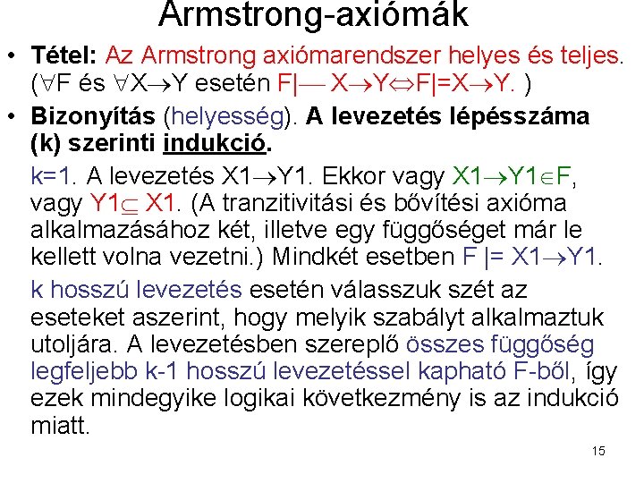 Armstrong-axiómák • Tétel: Az Armstrong axiómarendszer helyes és teljes. ( F és X Y