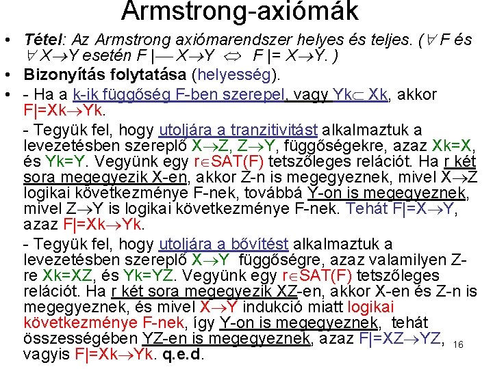 Armstrong-axiómák • Tétel: Az Armstrong axiómarendszer helyes és teljes. ( F és X Y