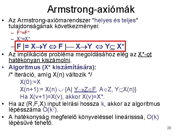 Armstrong-axiómák • Az Armstrong-axiómarendszer "helyes és teljes" tulajdonságának következményei: – F+=F* – X+=X* –
