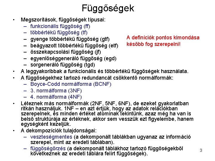 Függőségek • • • Megszorítások, függőségek típusai: – funkcionális függőség (ff) – többértékű függőség