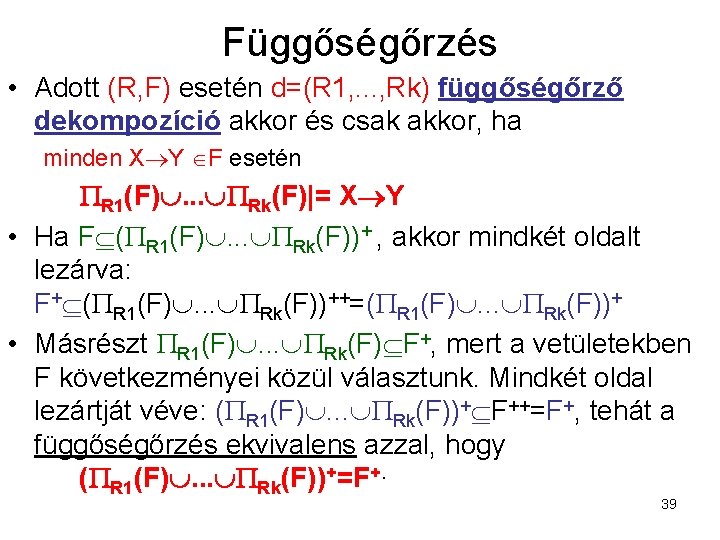 Függőségőrzés • Adott (R, F) esetén d=(R 1, . . . , Rk) függőségőrző