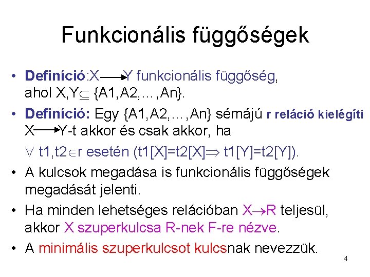 Funkcionális függőségek • Definíció: X Y funkcionális függőség, ahol X, Y {A 1, A