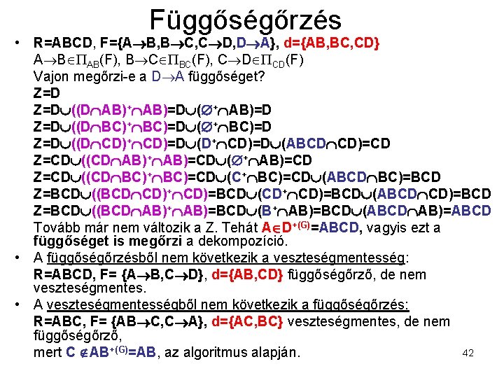 Függőségőrzés • R=ABCD, F={A B, B C, C D, D A}, d={AB, BC, CD}