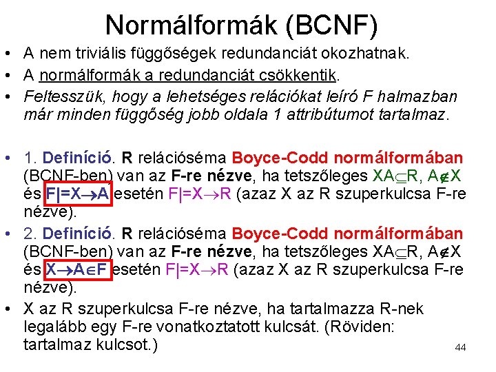 Normálformák (BCNF) • A nem triviális függőségek redundanciát okozhatnak. • A normálformák a redundanciát