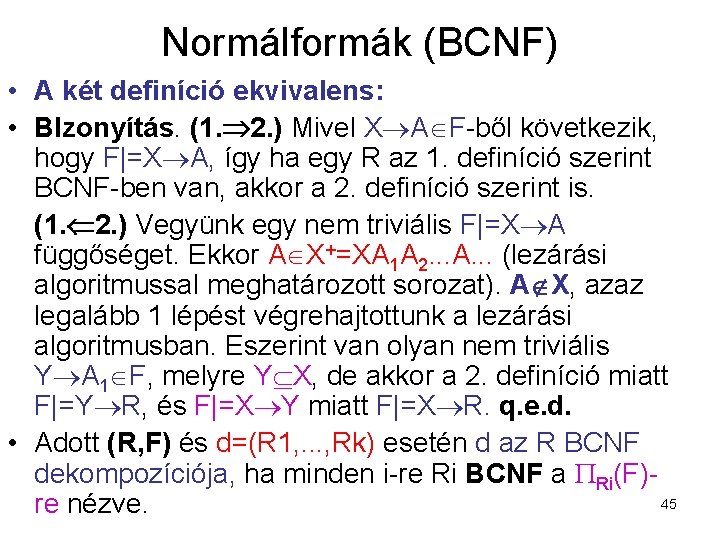 Normálformák (BCNF) • A két definíció ekvivalens: • BIzonyítás. (1. 2. ) Mivel X