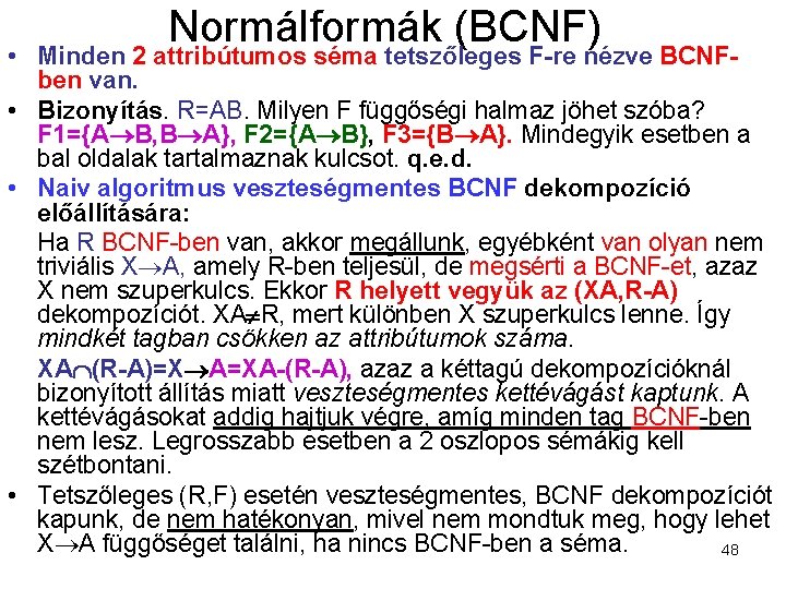 Normálformák (BCNF) • Minden 2 attribútumos séma tetszőleges F-re nézve BCNFben van. • Bizonyítás.