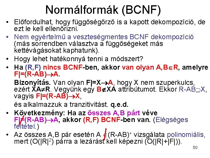 Normálformák (BCNF) • Előfordulhat, hogy függőségőrző is a kapott dekompozíció, de ezt le kell