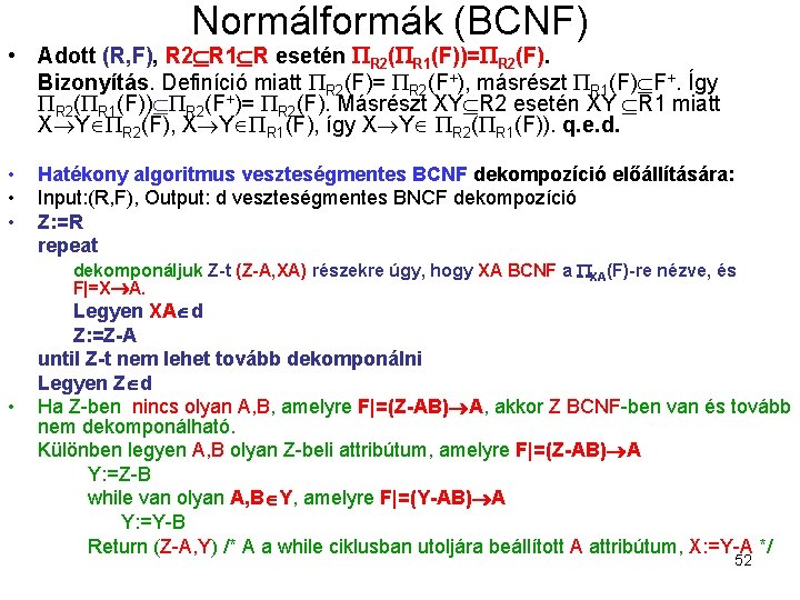 Normálformák (BCNF) • Adott (R, F), R 2 R 1 R esetén R 2(