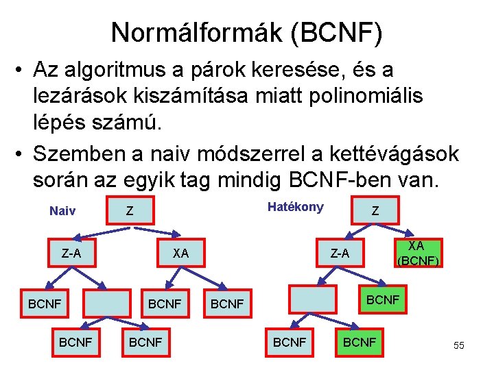 Normálformák (BCNF) • Az algoritmus a párok keresése, és a lezárások kiszámítása miatt polinomiális