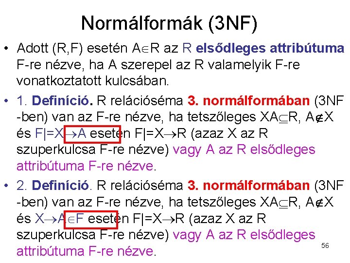 Normálformák (3 NF) • Adott (R, F) esetén A R az R elsődleges attribútuma