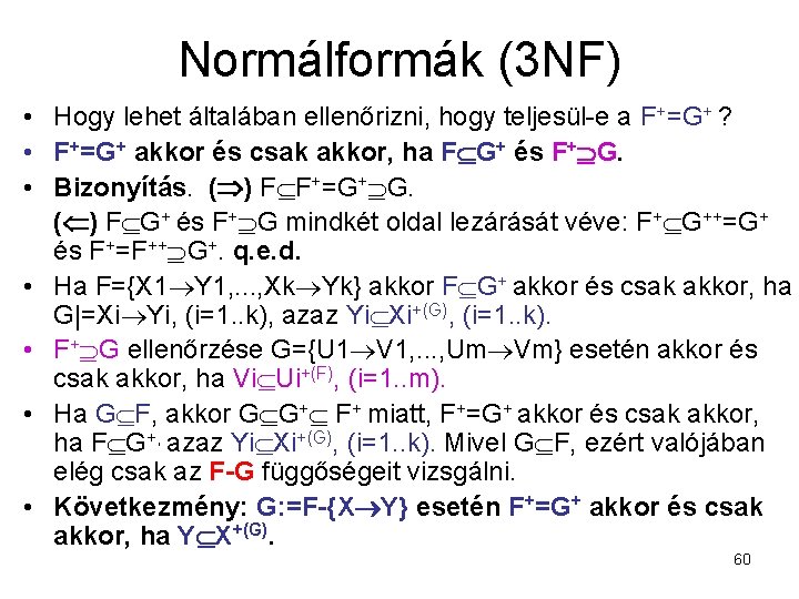 Normálformák (3 NF) • Hogy lehet általában ellenőrizni, hogy teljesül-e a F+=G+ ? •