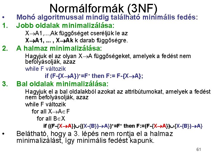  • 1. Normálformák (3 NF) Mohó algoritmussal mindig található minimális fedés: Jobb oldalak