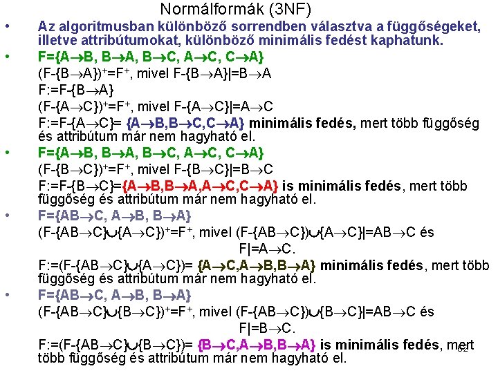 Normálformák (3 NF) • • • Az algoritmusban különböző sorrendben választva a függőségeket, illetve