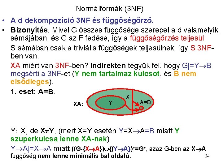 Normálformák (3 NF) • A d dekompozíció 3 NF és függőségőrző. • Bizonyítás. Mivel