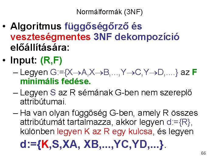 Normálformák (3 NF) • Algoritmus függőségőrző és veszteségmentes 3 NF dekompozíció előállítására: • Input: