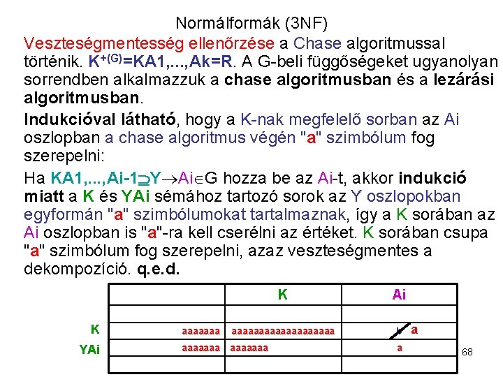 Normálformák (3 NF) Veszteségmentesség ellenőrzése a Chase algoritmussal történik. K+(G)=KA 1, . . .