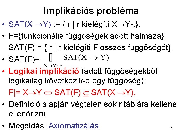 Implikációs probléma • SAT(X Y) : = { r | r kielégíti X Y-t}.