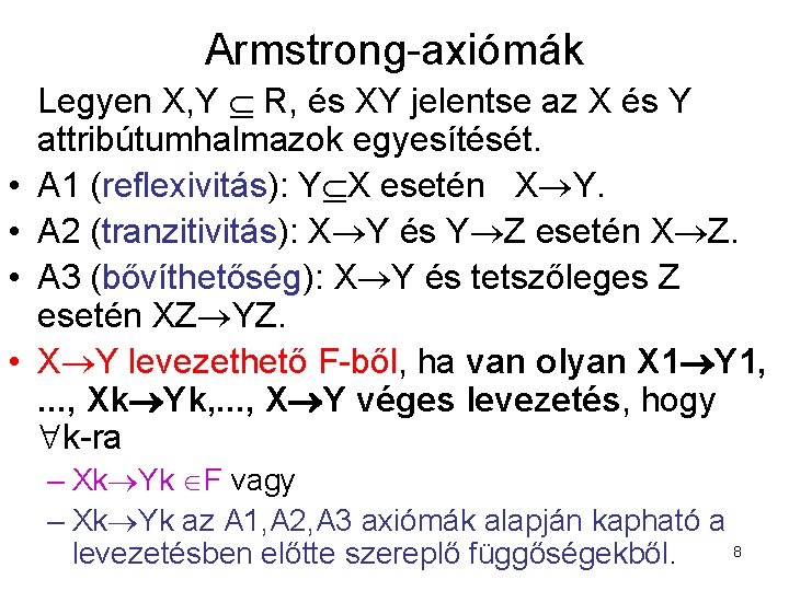 Armstrong-axiómák • • Legyen X, Y R, és XY jelentse az X és Y