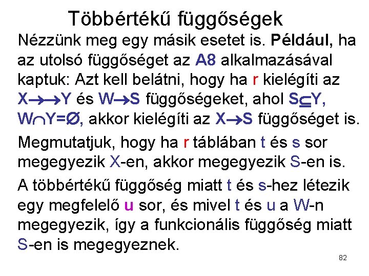 Többértékű függőségek Nézzünk meg egy másik esetet is. Például, ha az utolsó függőséget az