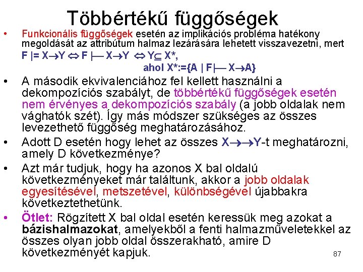 Többértékű függőségek • Funkcionális függőségek esetén az implikációs probléma hatékony megoldását az attribútum halmaz