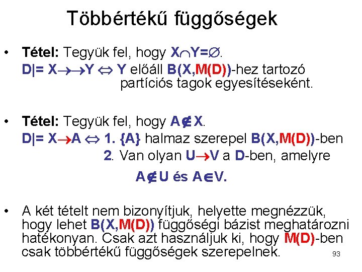 Többértékű függőségek • Tétel: Tegyük fel, hogy X Y=. D|= X Y Y előáll