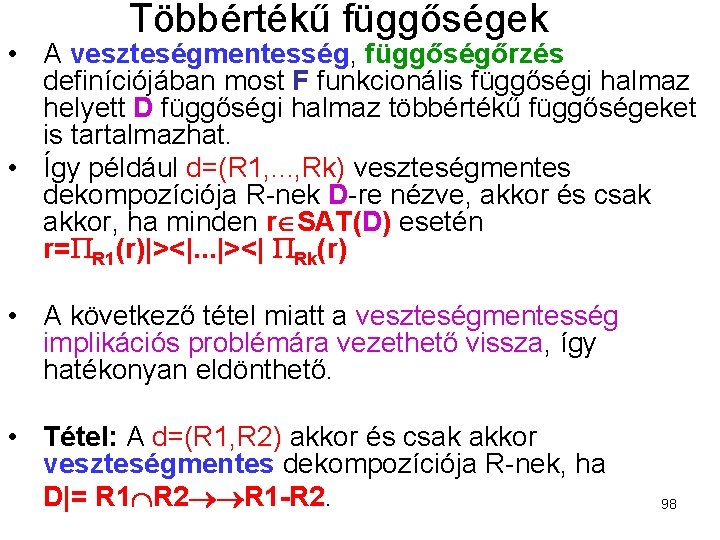 Többértékű függőségek • A veszteségmentesség, függőségőrzés definíciójában most F funkcionális függőségi halmaz helyett D