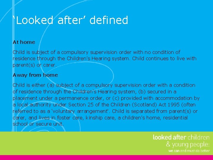 ‘Looked after’ defined At home Child is subject of a compulsory supervision order with