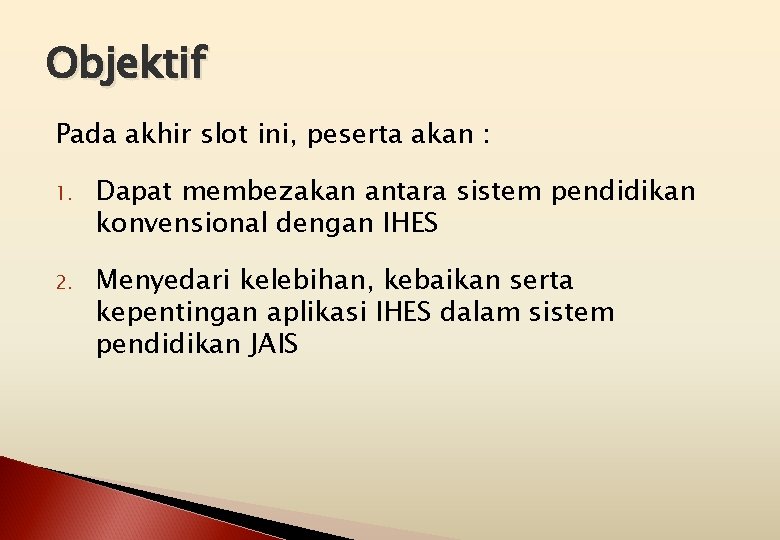 Objektif Pada akhir slot ini, peserta akan : 1. Dapat membezakan antara sistem pendidikan