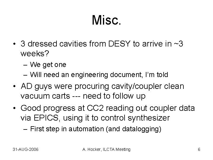 Misc. • 3 dressed cavities from DESY to arrive in ~3 weeks? – We