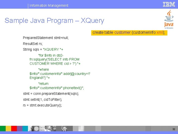 Information Management Sample Java Program – XQuery create table customer (customerinfo xml); Prepared. Statement