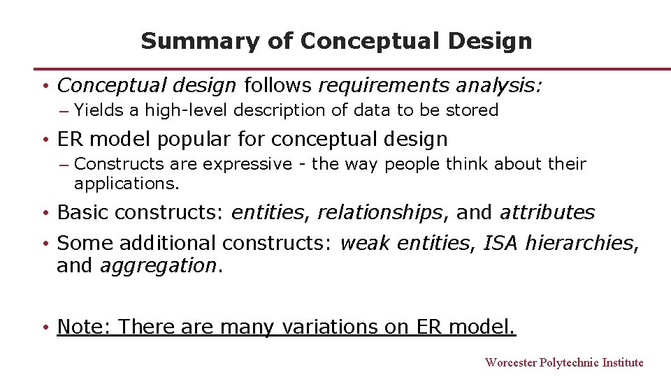 Summary of Conceptual Design • Conceptual design follows requirements analysis: ─ Yields a high-level