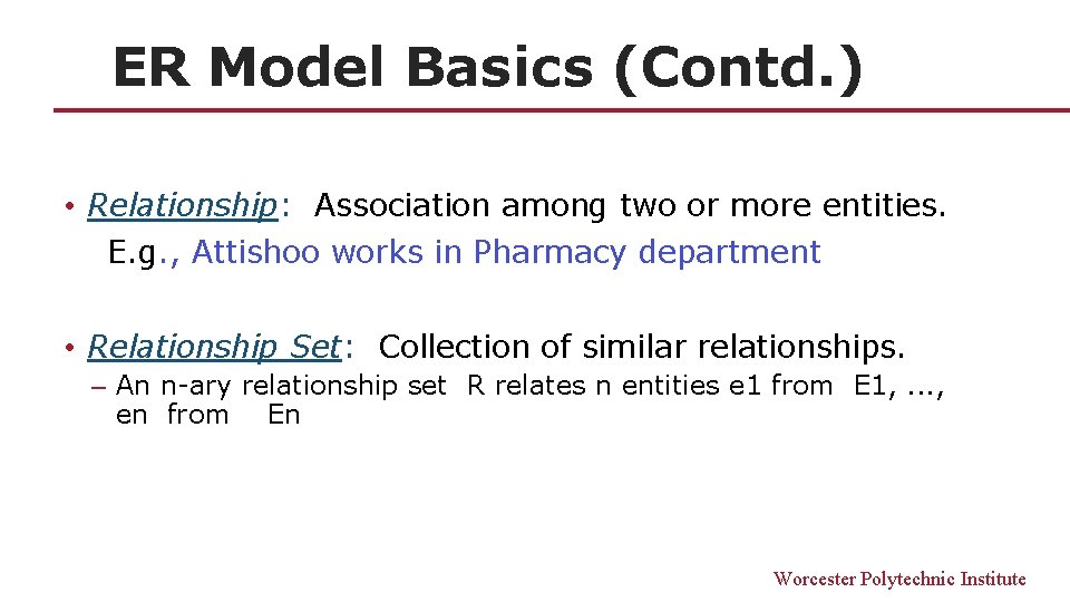 ER Model Basics (Contd. ) • Relationship: Association among two or more entities. E.