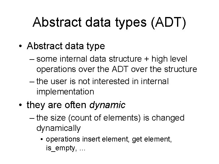Abstract data types (ADT) • Abstract data type – some internal data structure +