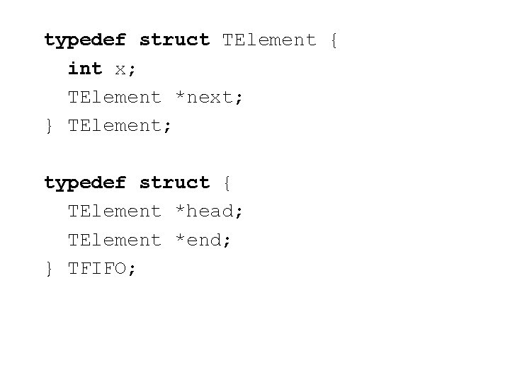 typedef struct TElement { int x; TElement *next; } TElement; typedef struct { TElement