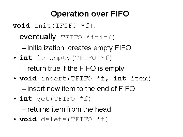 Operation over FIFO void init(TFIFO *f), eventually TFIFO *init() – initialization, creates empty FIFO
