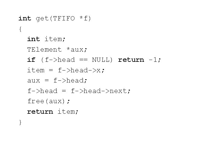 int get(TFIFO *f) { int item; TElement *aux; if (f->head == NULL) return -1;