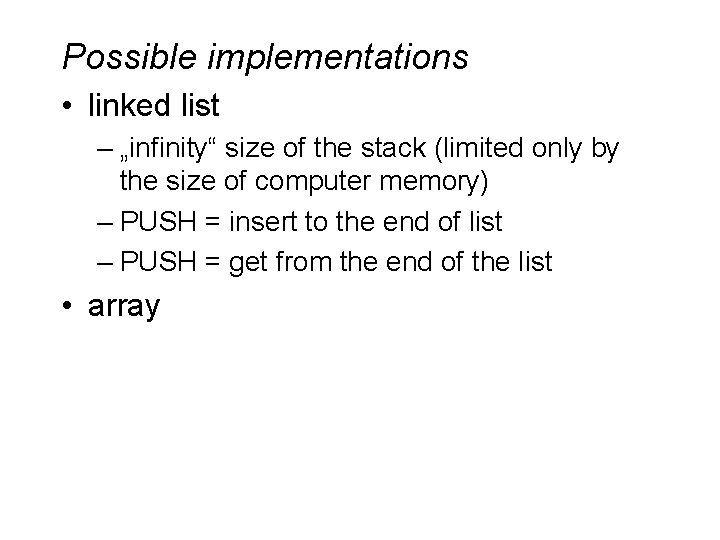 Possible implementations • linked list – „infinity“ size of the stack (limited only by