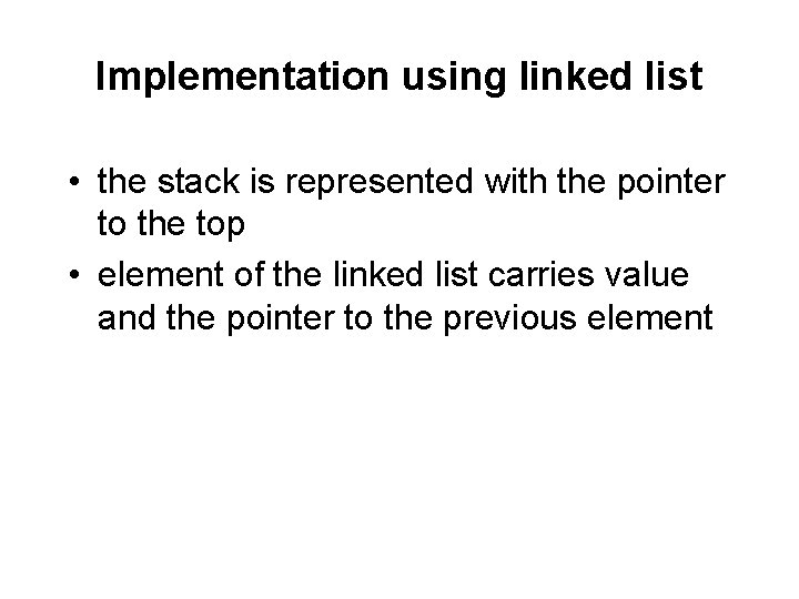 Implementation using linked list • the stack is represented with the pointer to the
