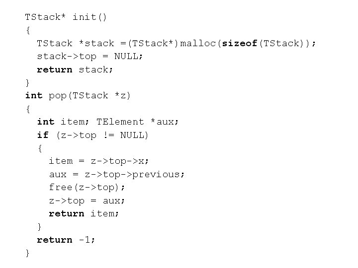 TStack* init() { TStack *stack =(TStack*)malloc(sizeof(TStack)); stack->top = NULL; return stack; } int pop(TStack