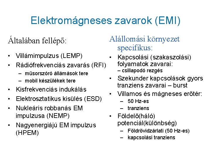 Elektromágneses zavarok (EMI) Általában fellépő: Alállomási környezet specifikus: • Villámimpulzus (LEMP) • Kapcsolási (szakaszolási)