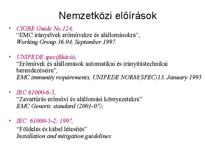 Nemzetközi előírások • CIGRE Guide No. 124, “EMC irányelvek erőművekre és alállomásokra”, Working Group