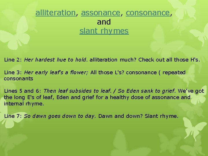 alliteration, assonance, consonance, and slant rhymes Line 2: Her hardest hue to hold. alliteration