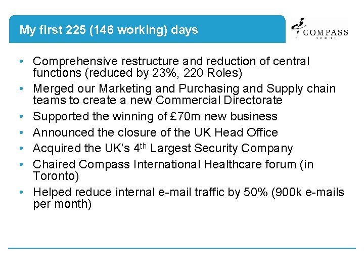 My first 225 (146 working) days • Comprehensive restructure and reduction of central functions