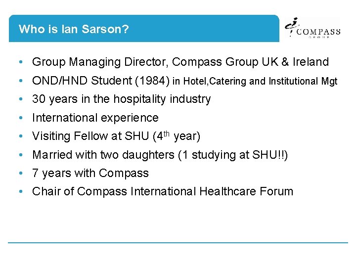 Who is Ian Sarson? • Group Managing Director, Compass Group UK & Ireland •