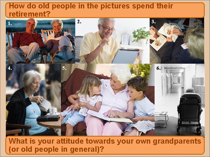 How do old people in the pictures spend their retirement? 2. 1. 3. 4.