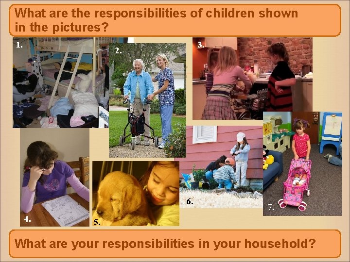 What are the responsibilities of children shown in the pictures? 1. 3. 2. 6.