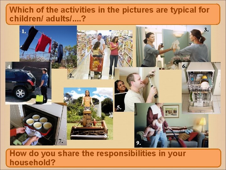 Which of the activities in the pictures are typical for children/ adults/. . ?